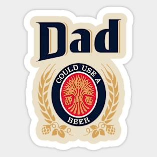 Dad Could Use A Beer Sticker